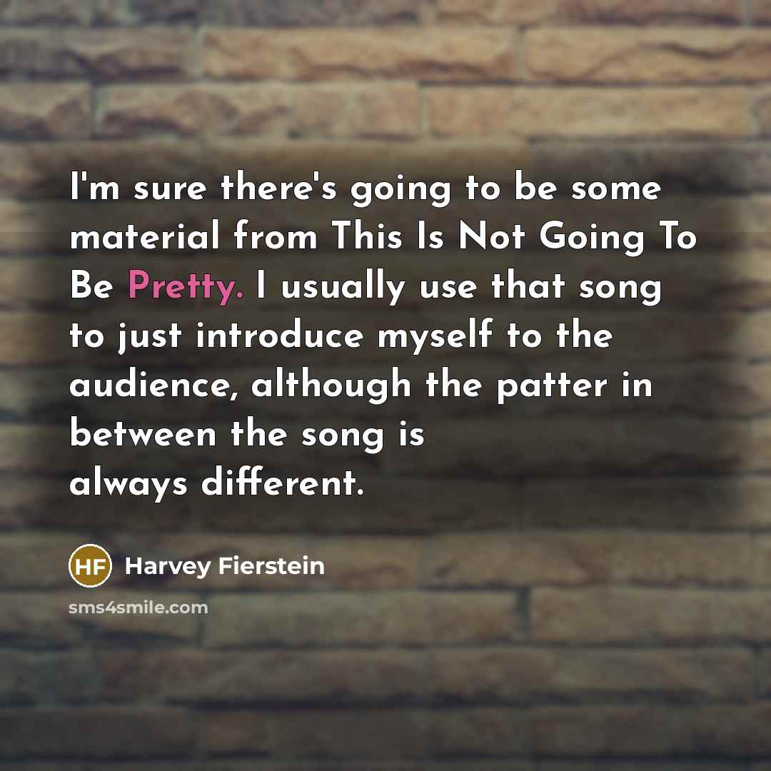 “I'm sure there's going to be some material from This…” quote by Harvey Fierstein