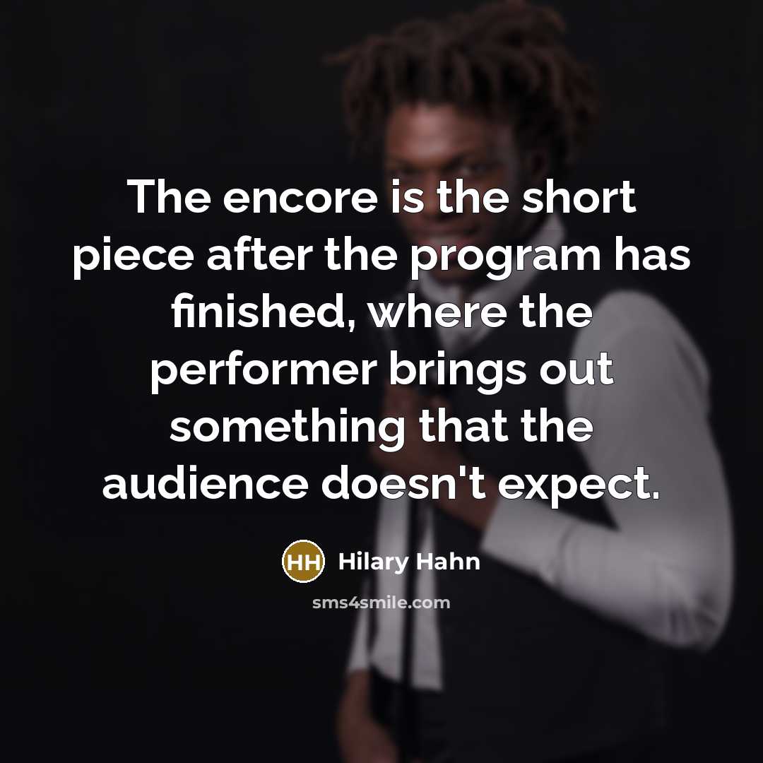 “The encore is the short piece after the program has…” quote by Hilary Hahn
