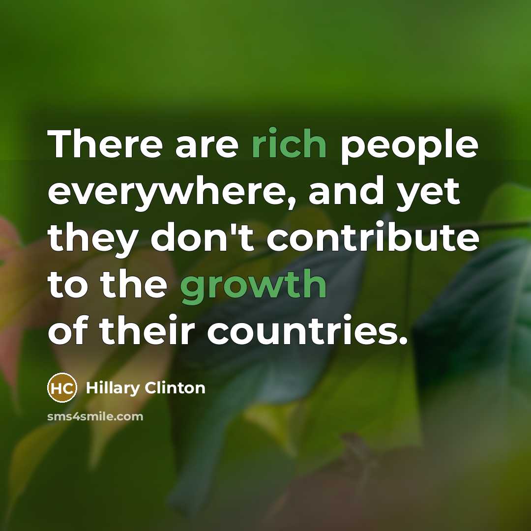 “There are rich people everywhere, and yet they don't contribute to the growth of their countries.” quote by Hillary Clinton