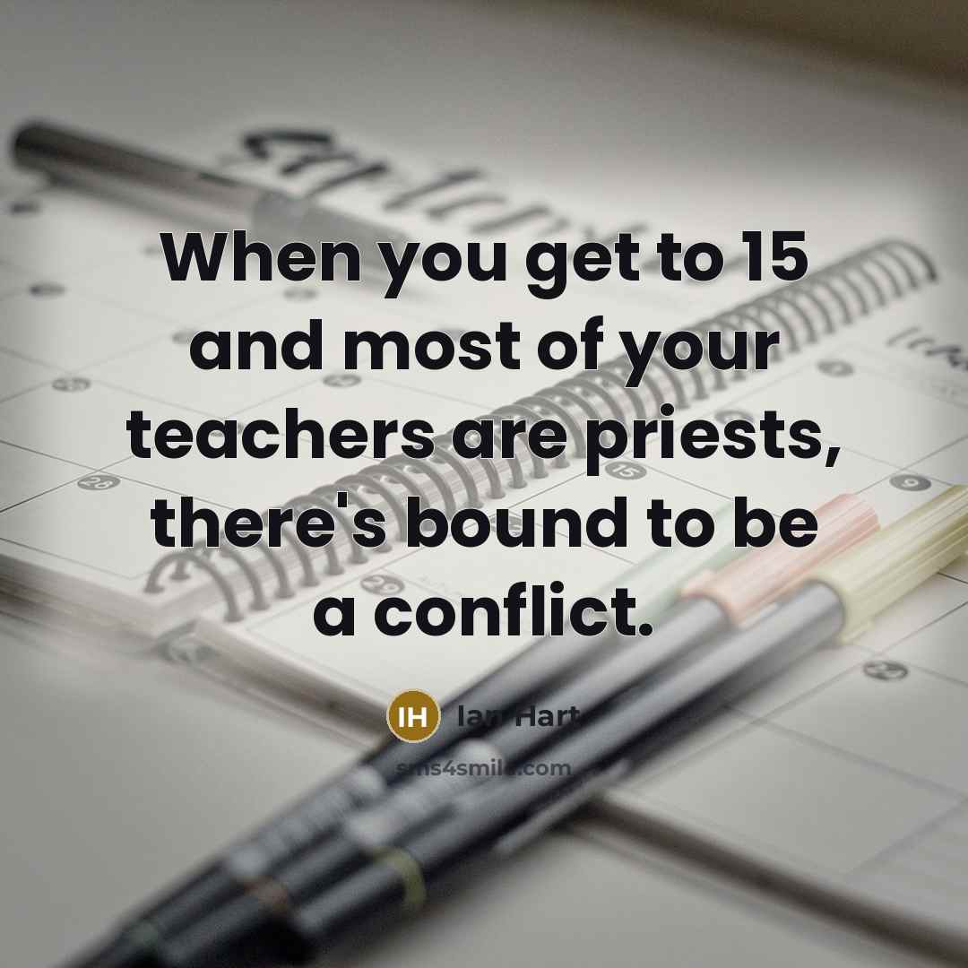“When you get to 15 and most of your teachers…” quote by Ian Hart