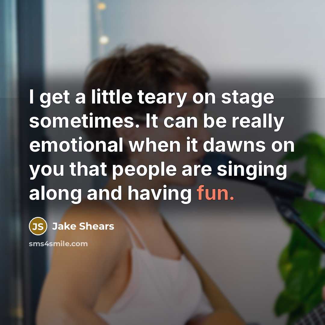 “I get a little teary on stage sometimes. It can…” quote by Jake Shears