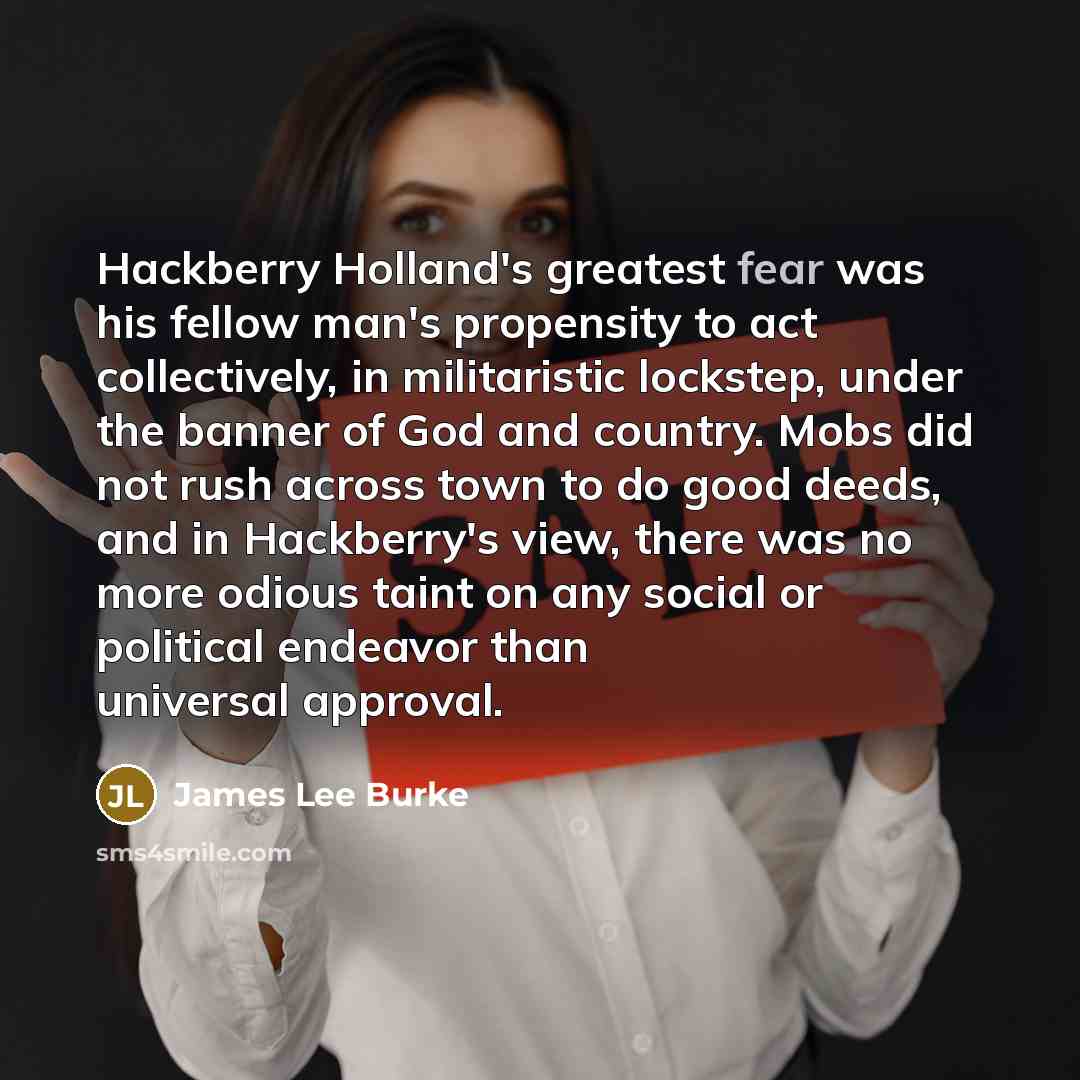 “Hackberry Holland's greatest fear was his fellow man's propensity to…” quote by James Lee Burke