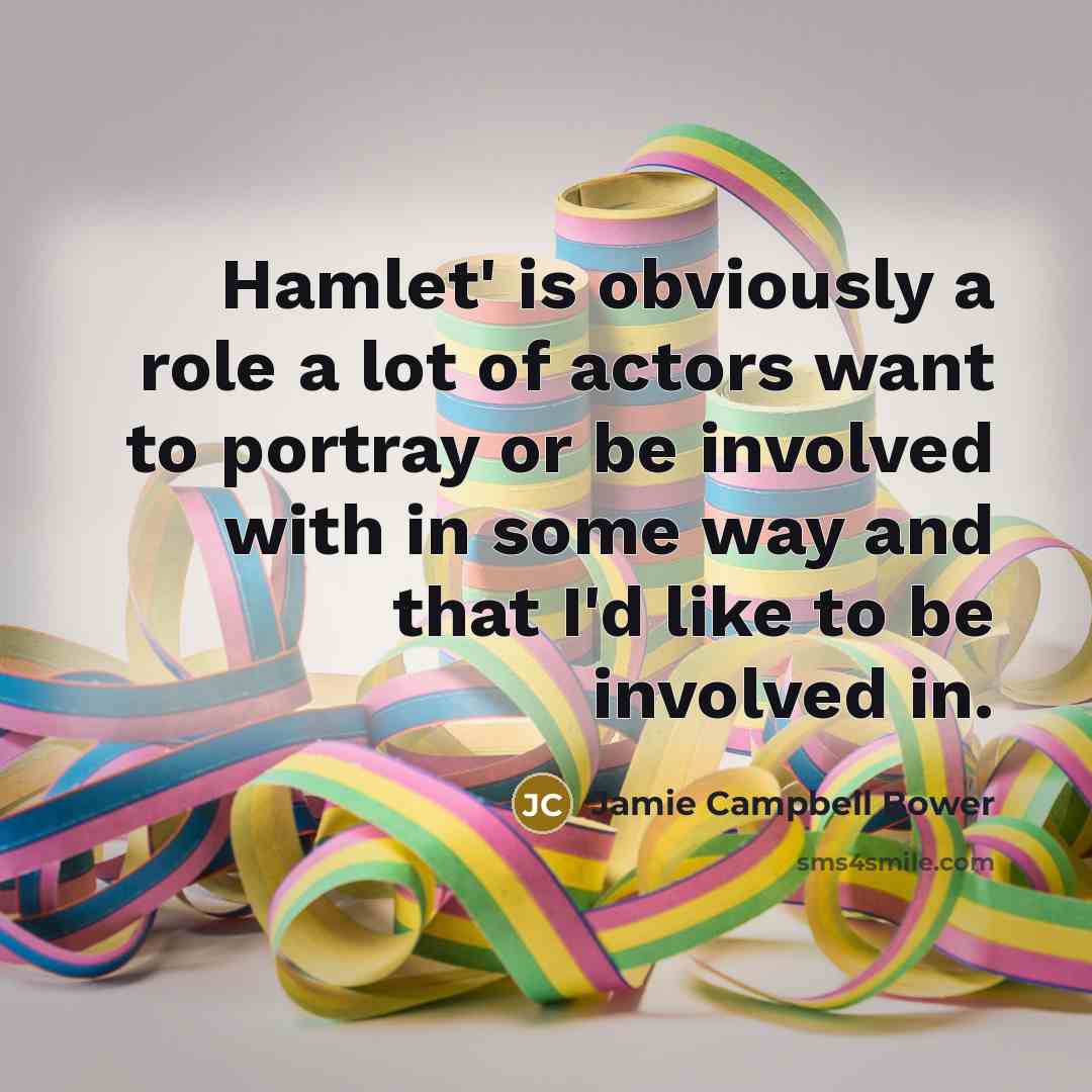 “Hamlet' is obviously a role a lot of actors want…” quote by Jamie Campbell Bower