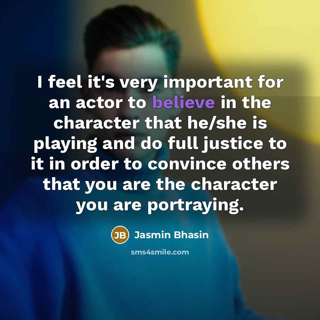 “I feel it's very important for an actor to believe…” quote by Jasmin Bhasin