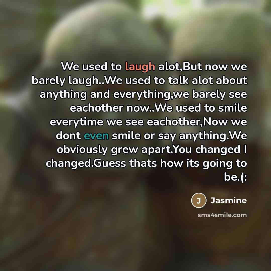 “We used to laugh alot,But now we barely laugh..We used…” quote by Jasmine