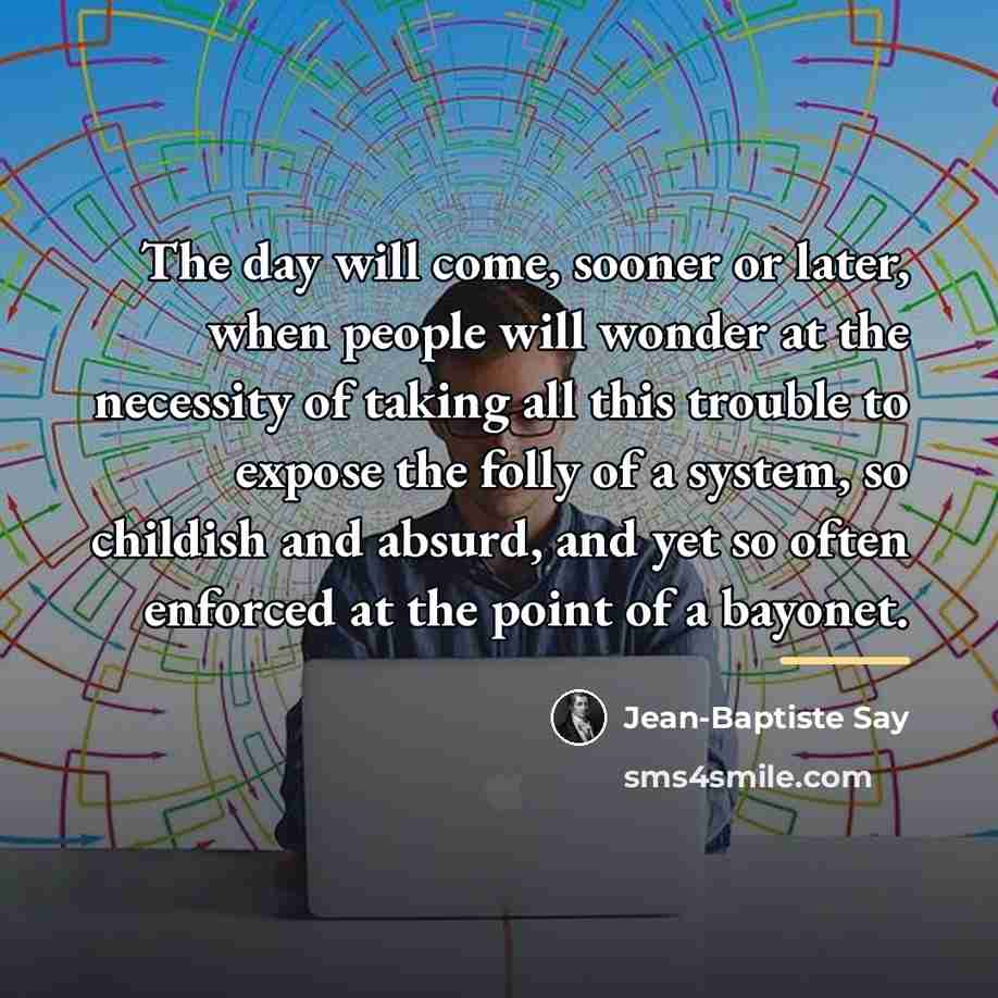 “The day will come, sooner or later, when people will…” quote by Jean-Baptiste Say