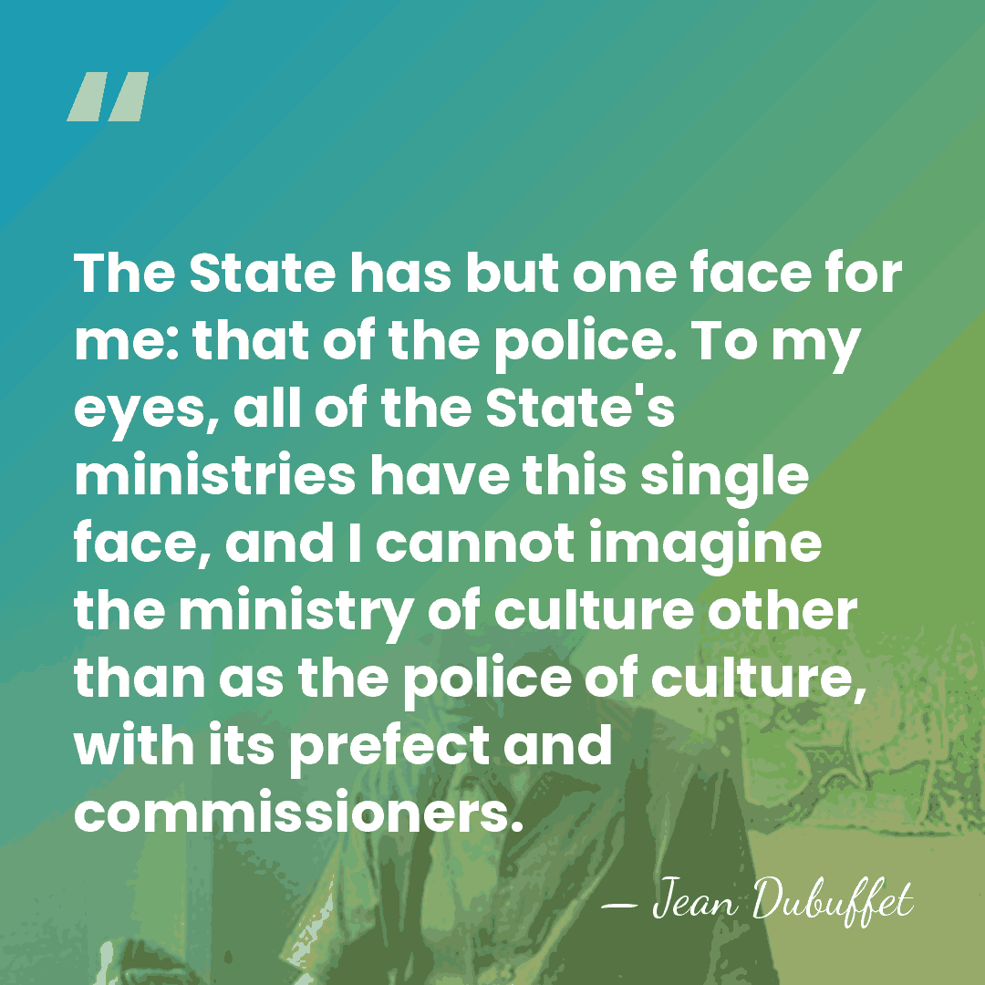 The State has but one face for me: that of the police.&hellip; - Jean Dubuffet