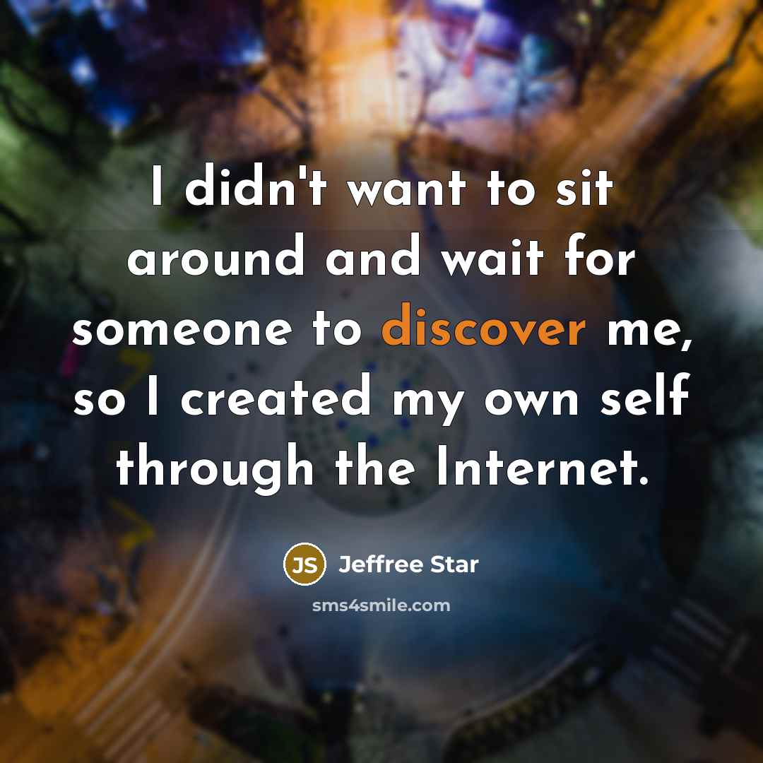 “I didn't want to sit around and wait for someone…” quote by Jeffree Star