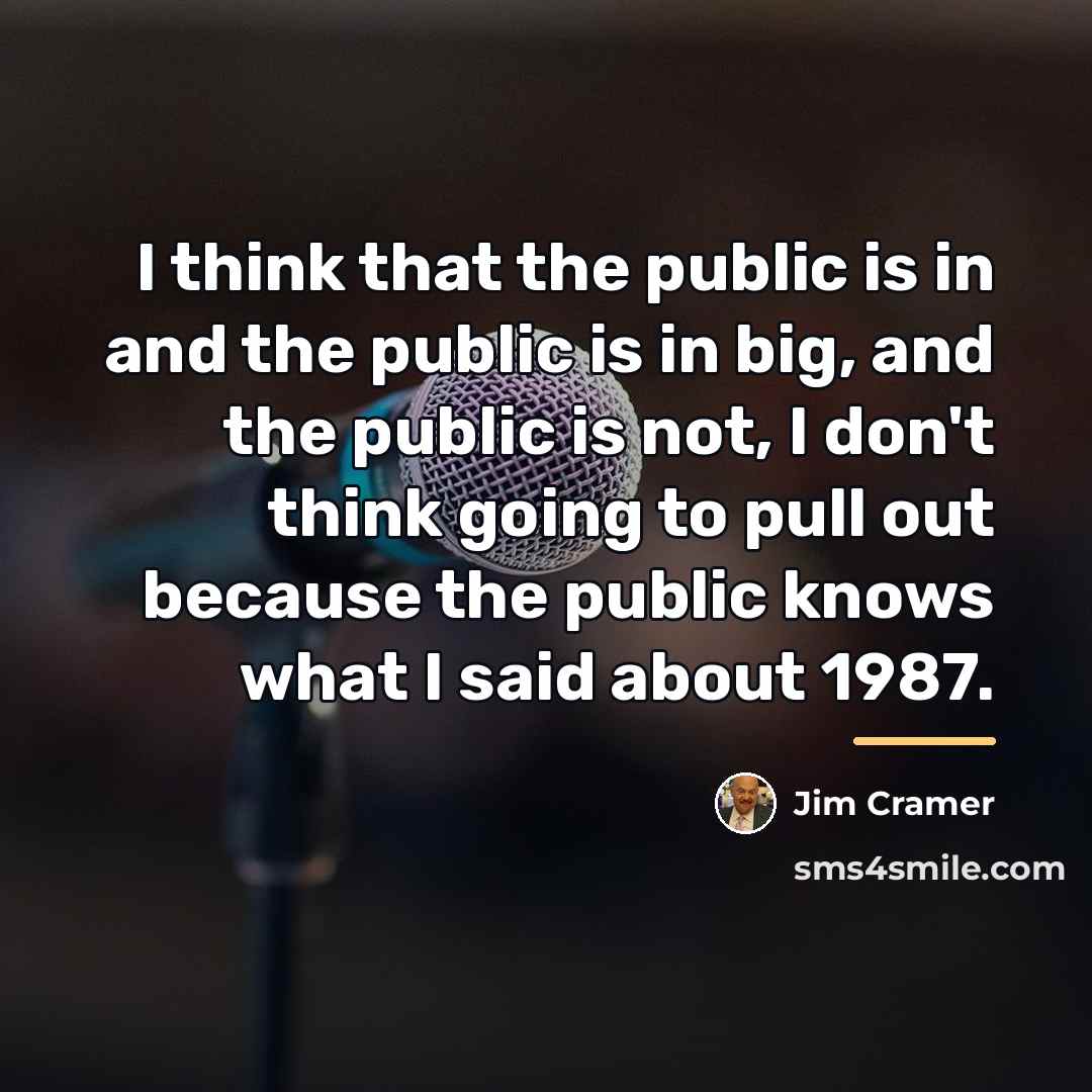 “I think that the public is in and the public…” quote by Jim Cramer