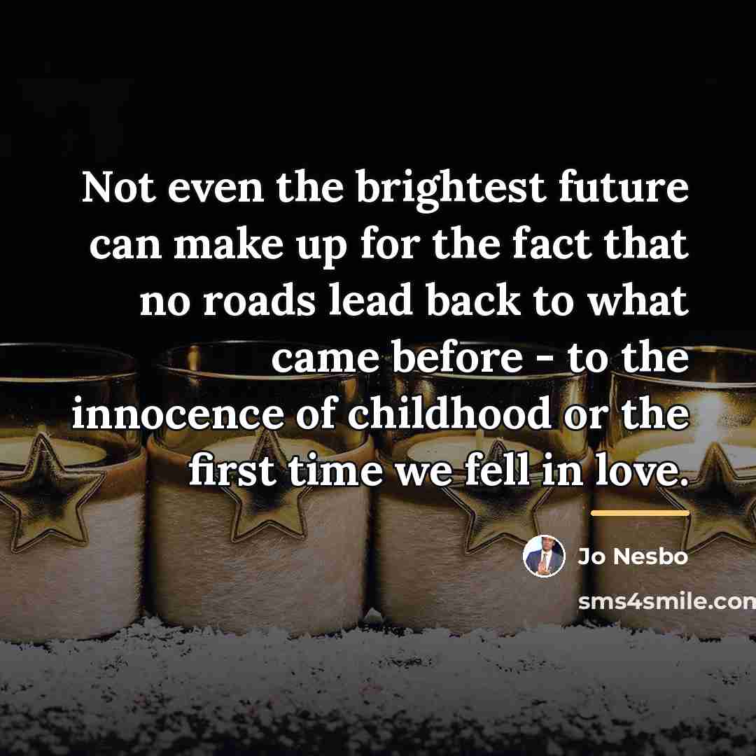 “Not even the brightest future can make up for the…” quote by Jo Nesbo