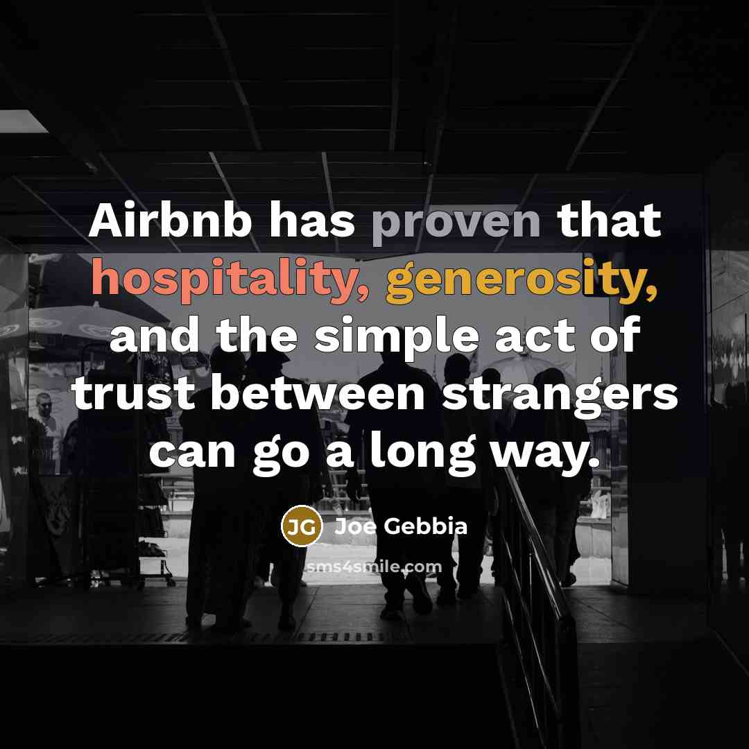 “Airbnb has proven that hospitality, generosity, and the simple act…” quote by Joe Gebbia