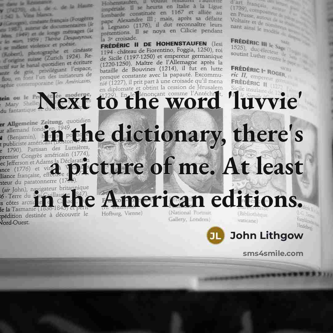 “Next to the word 'luvvie' in the dictionary, there's a…” quote by John Lithgow