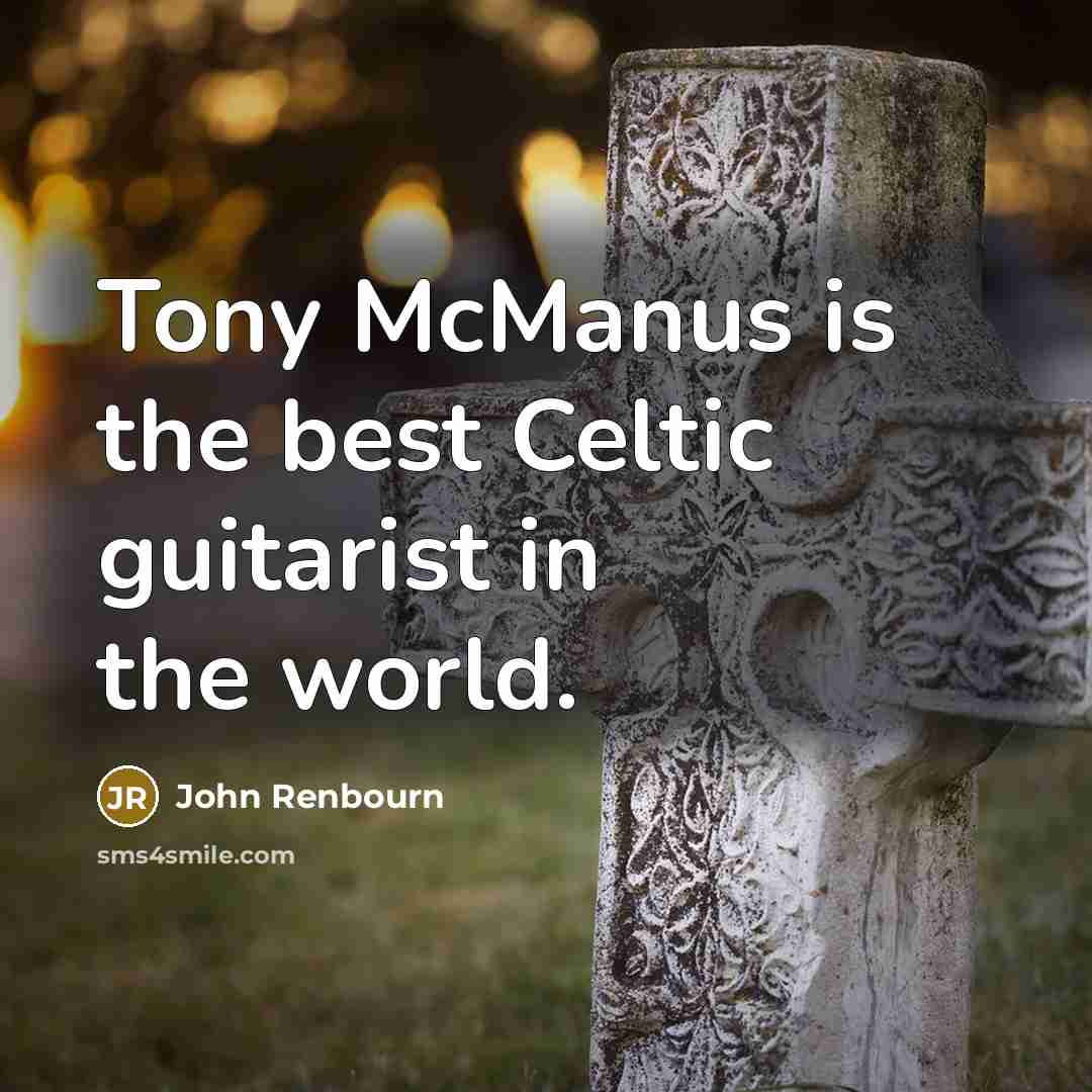 “Tony McManus is the best Celtic guitarist in the world.…” quote by John Renbourn