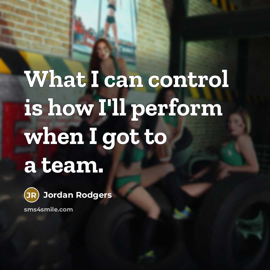 “What I can control is how I'll perform when I…” quote by Jordan Rodgers