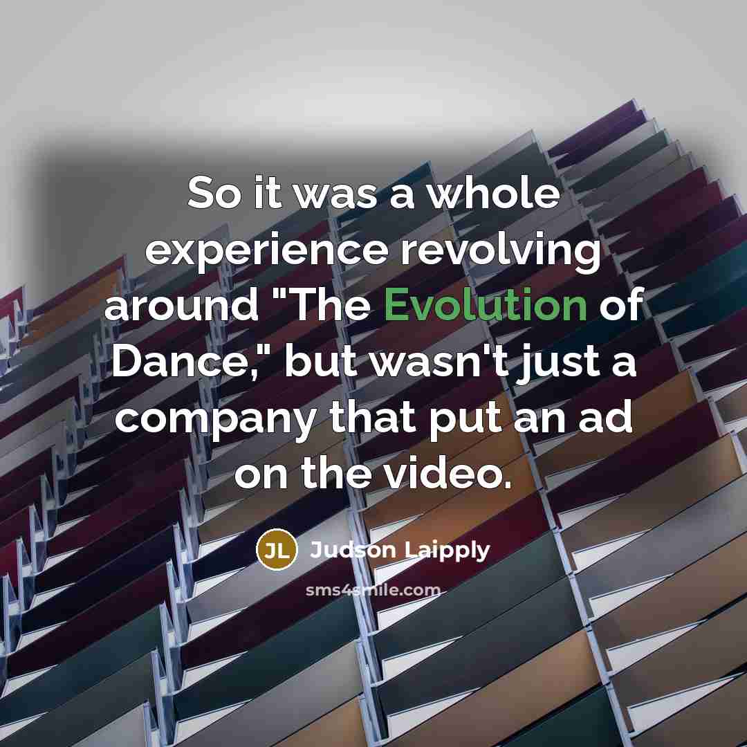 “So it was a whole experience revolving around "The Evolution…” quote by Judson Laipply