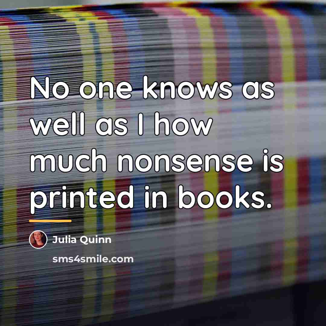 “No one knows as well as I how much nonsense…” quote by Julia Quinn