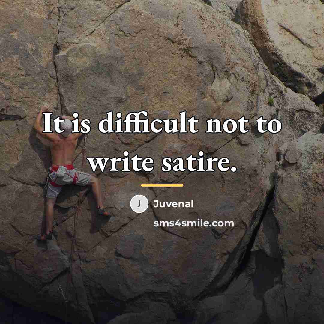 “It is difficult not to write satire.…” quote by Juvenal