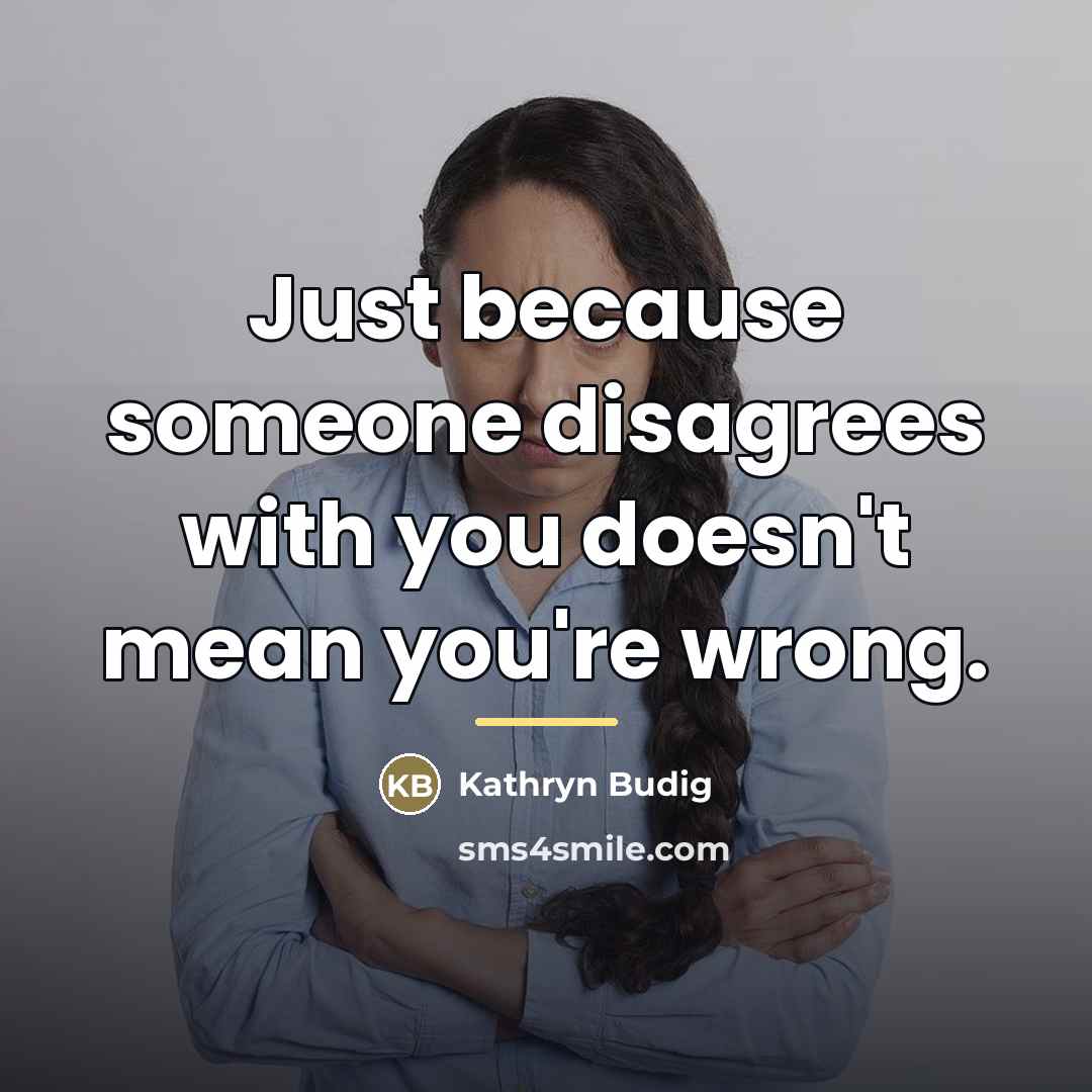 “Just because someone disagrees with you doesn't mean you're wrong.…” quote by Kathryn Budig
