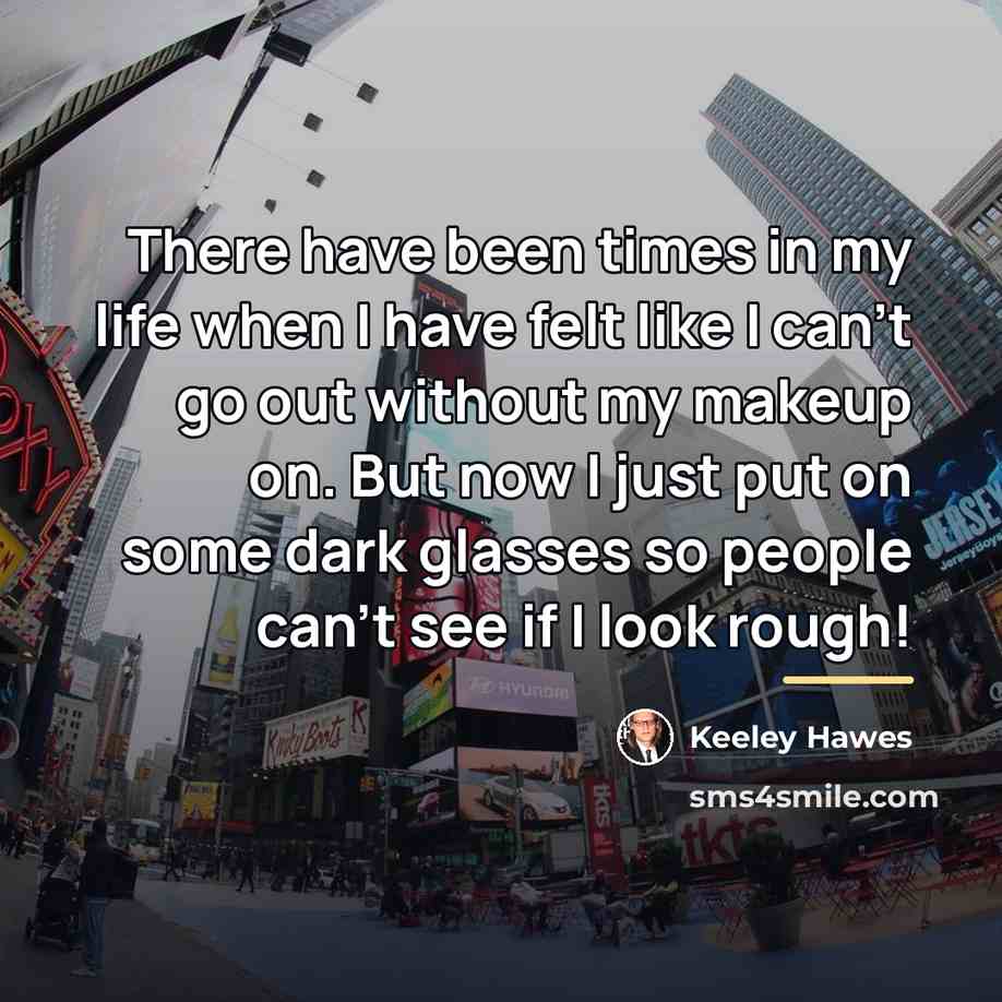 “There have been times in my life when I have…” quote by Keeley Hawes