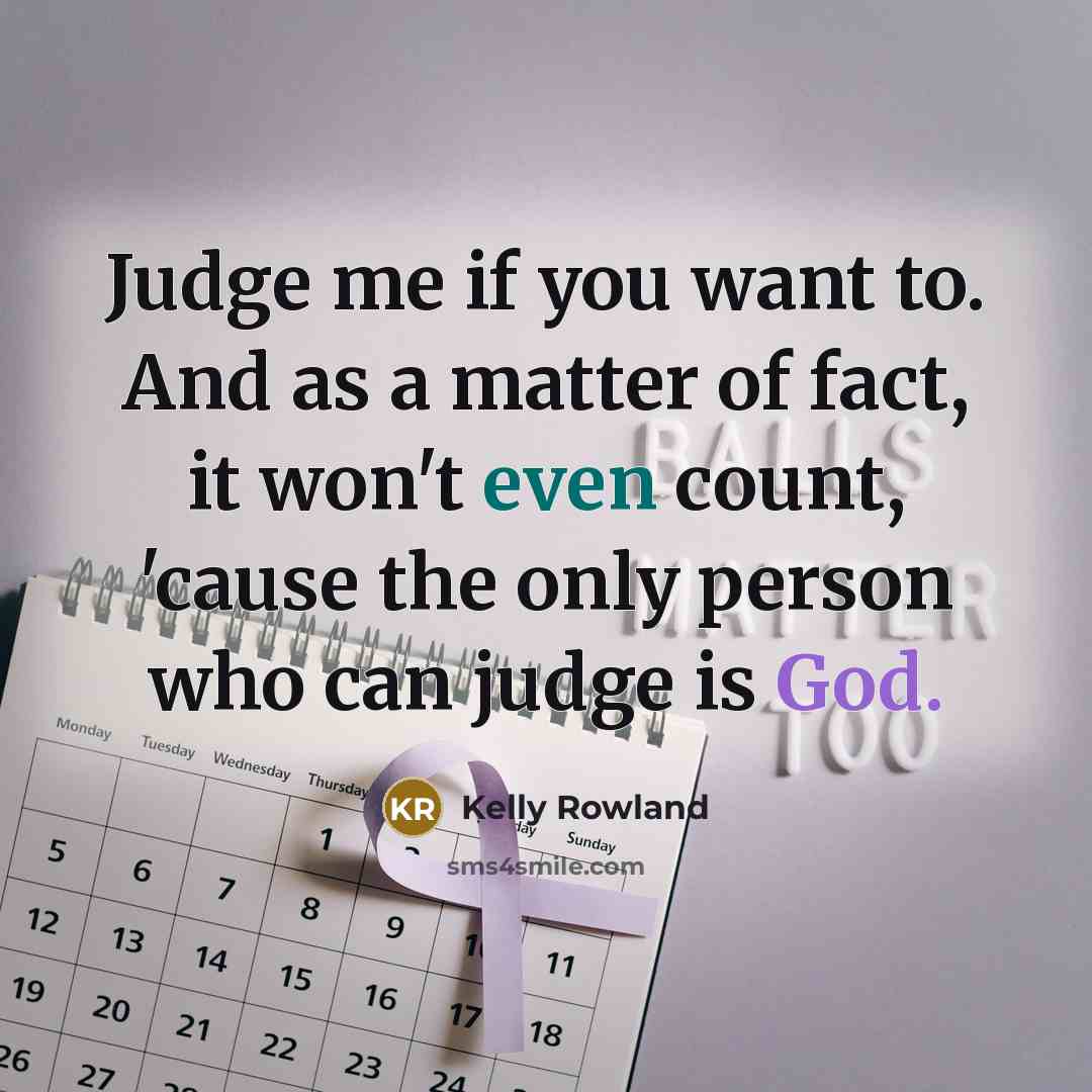 “Judge me if you want to. And as a matter…” quote by Kelly Rowland