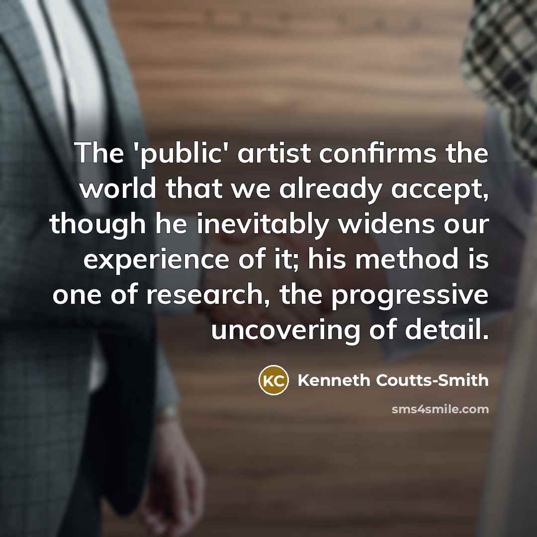 “The 'public' artist confirms the world that we already accept,…” quote by Kenneth Coutts-Smith