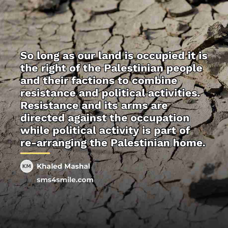 “So long as our land is occupied it is the…” quote by Khaled Mashal