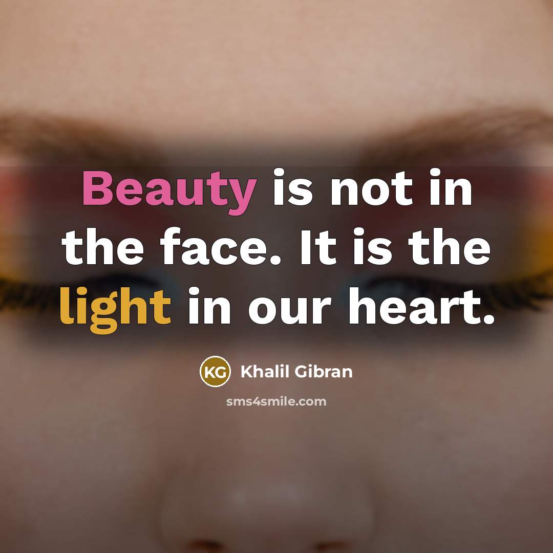 “Beauty is not in the face. It is the light…” quote by Khalil Gibran