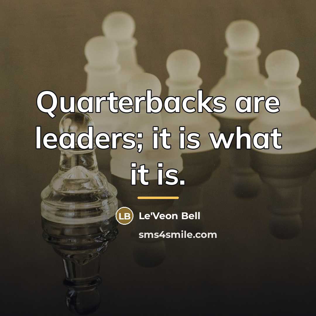 “Quarterbacks are leaders; it is what it is.…” quote by Le'Veon Bell