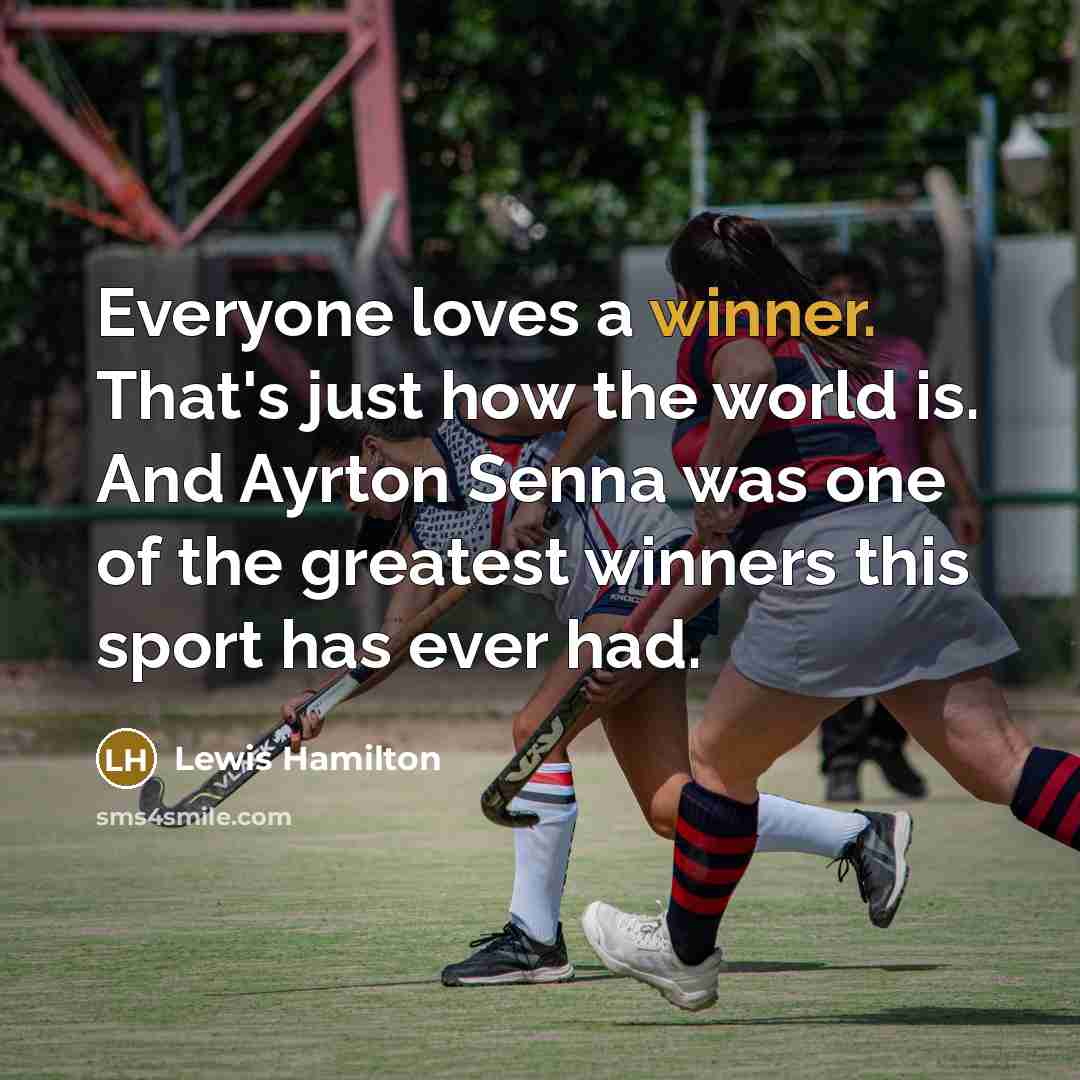 “Everyone loves a winner. That's just how the world is.…” quote by Lewis Hamilton