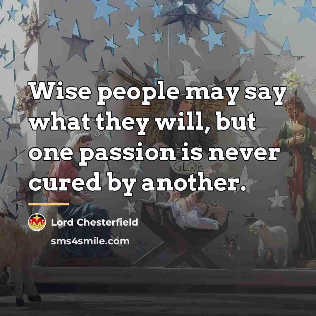“Wise people may say what they will, but one passion…” quote by Lord Chesterfield