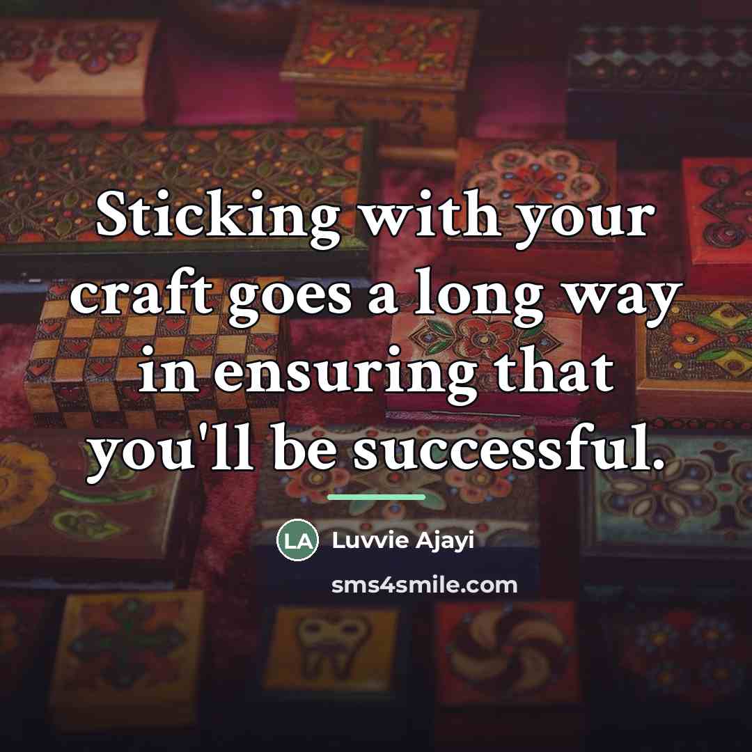 “Sticking with your craft goes a long way in ensuring…” quote by Luvvie Ajayi