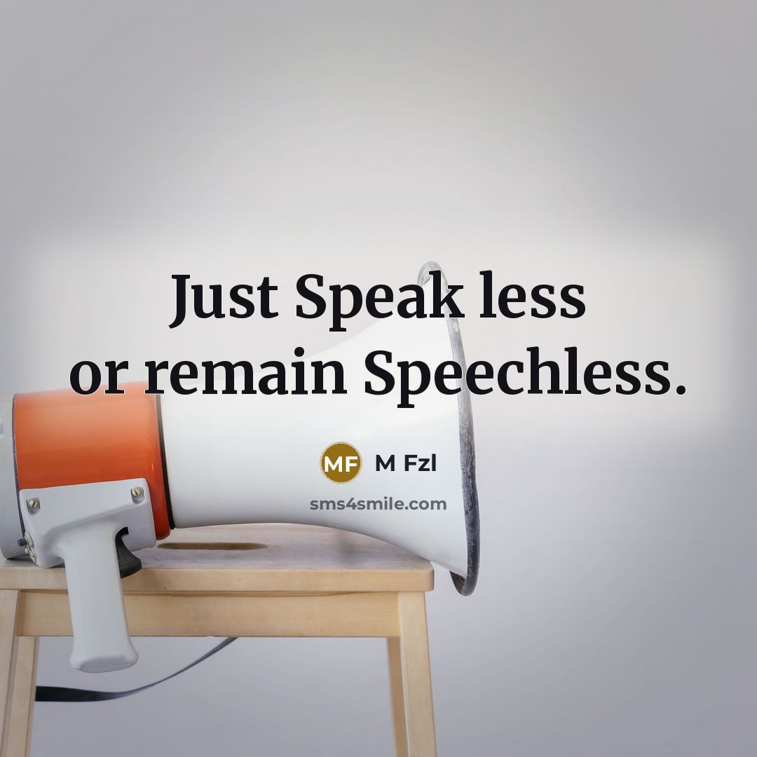 “Just Speak less or remain Speechless.” quote by M Fzl