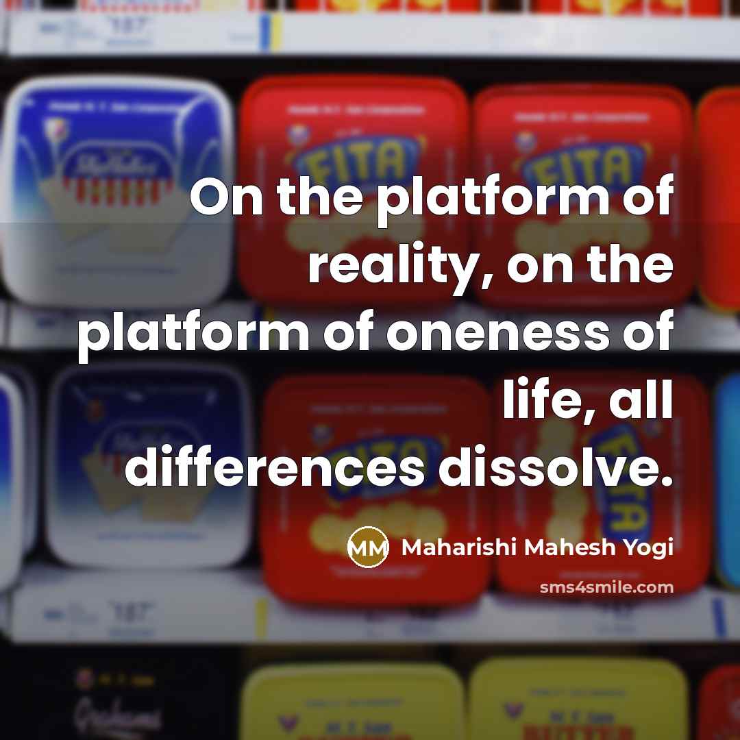 “On the platform of reality, on the platform of oneness…” quote by Maharishi Mahesh Yogi