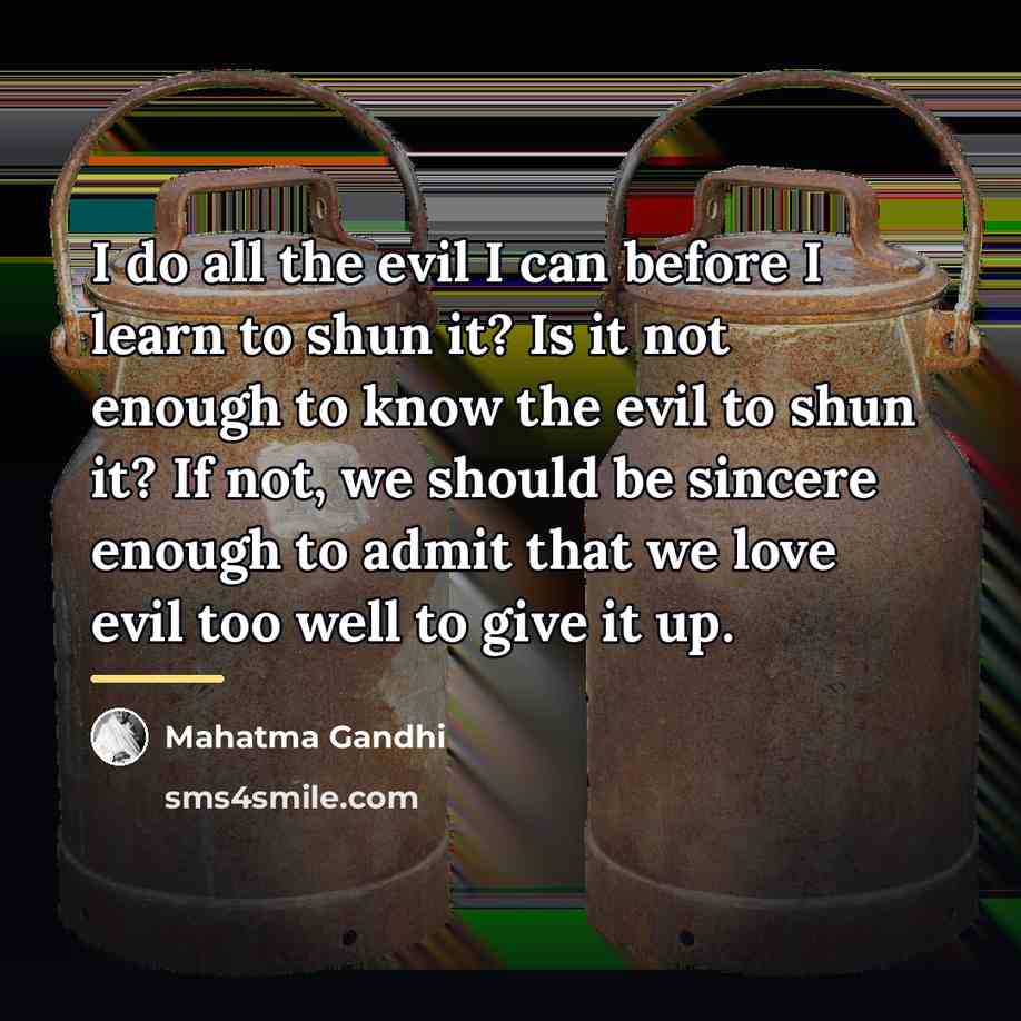 “I do all the evil I can before I learn…” quote by Mahatma Gandhi