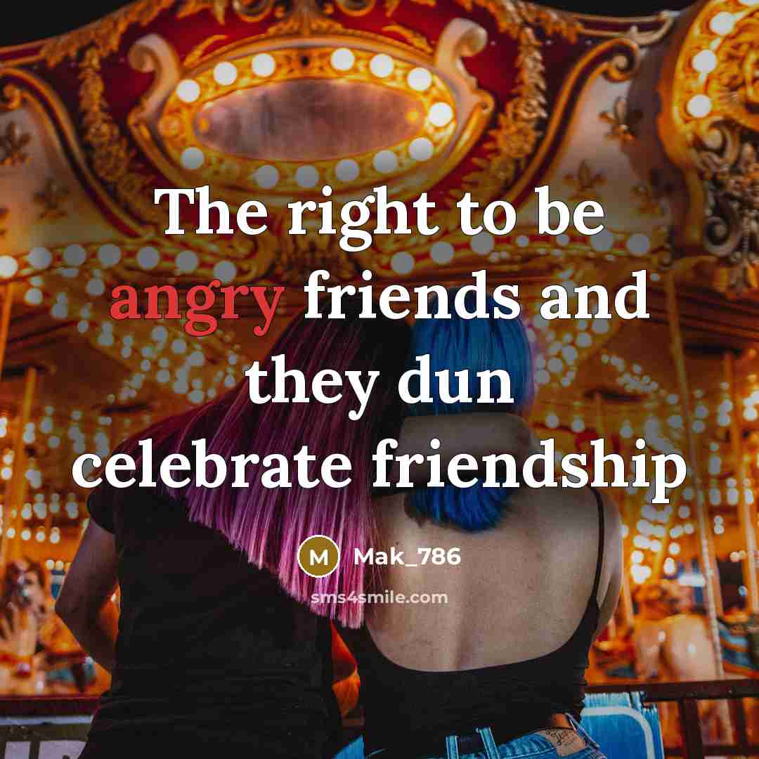 “The right to be angry friends and they dun celebrate…” quote by Mak_786