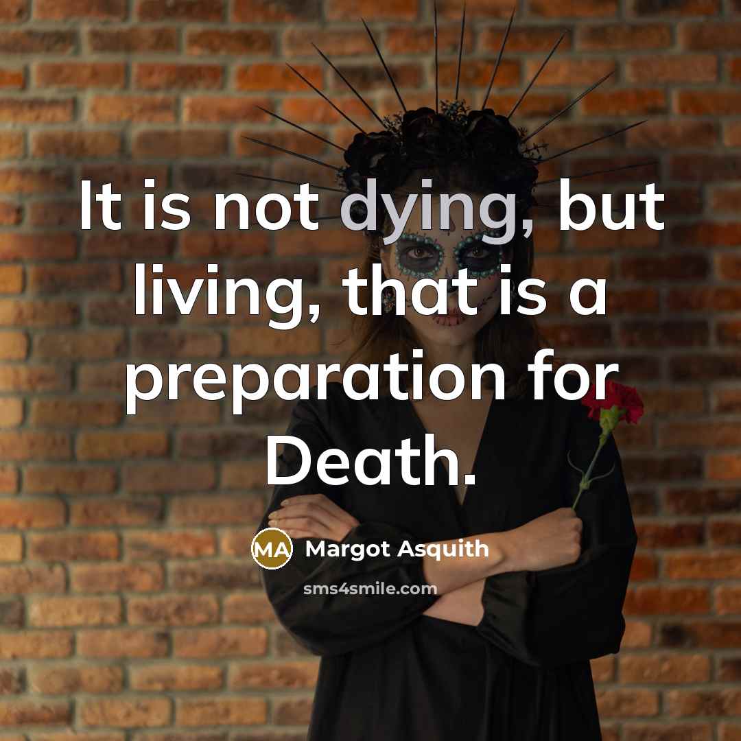 “It is not dying, but living, that is a preparation…” quote by Margot Asquith