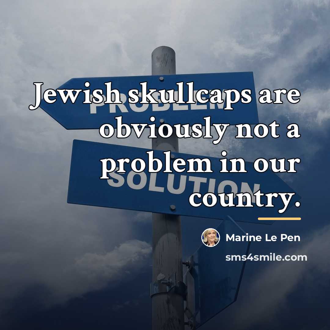 “Jewish skullcaps are obviously not a problem in our country.…” quote by Marine Le Pen