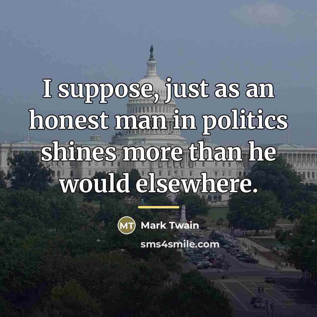 “I suppose, just as an honest man in politics shines…” quote by Mark Twain