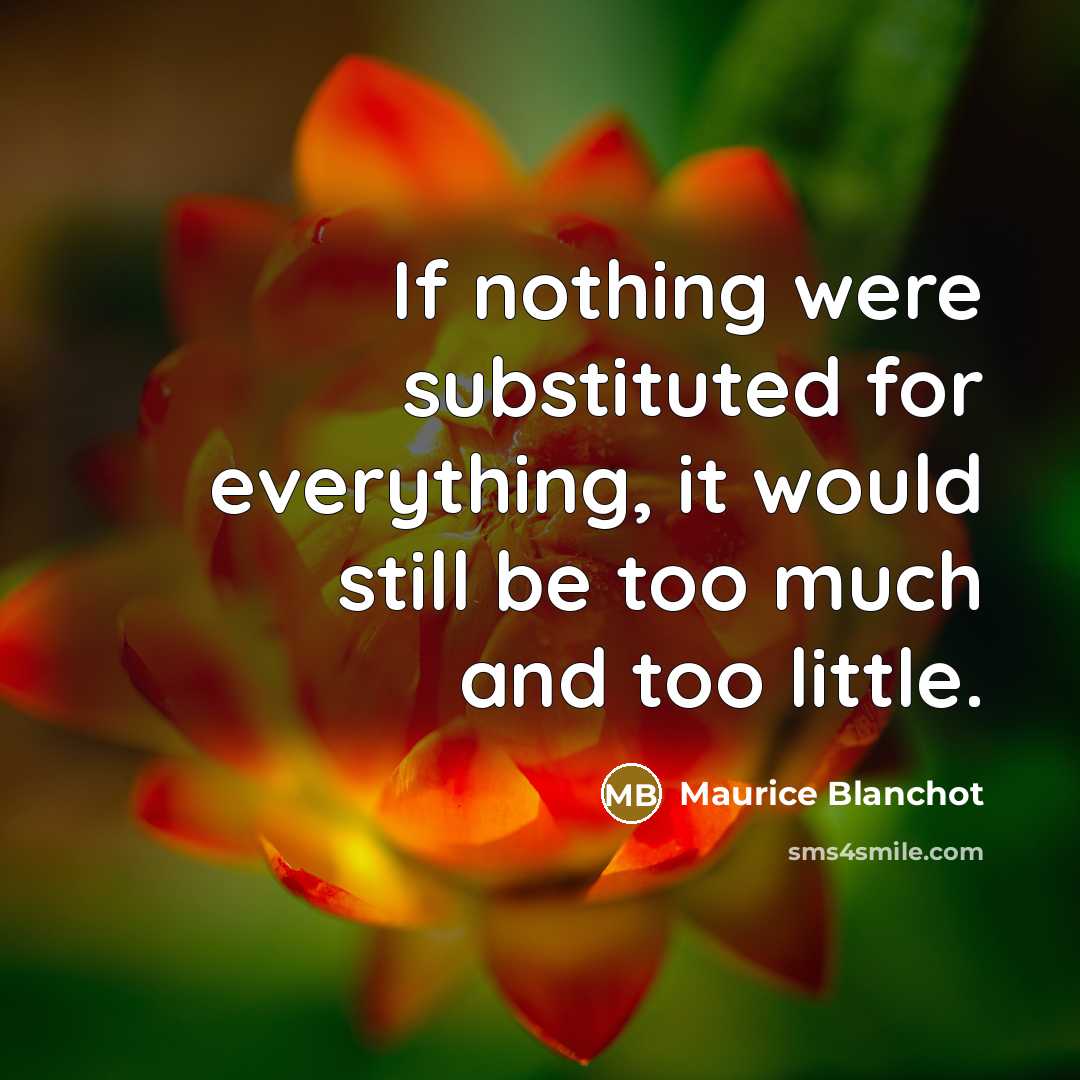 “If nothing were substituted for everything, it would still be…” quote by Maurice Blanchot