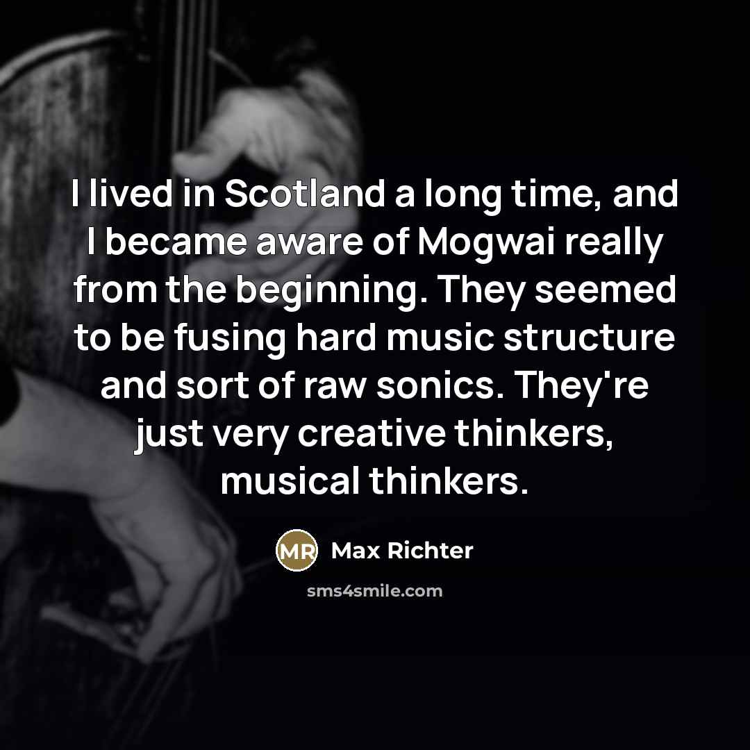“I lived in Scotland a long time, and I became…” quote by Max Richter