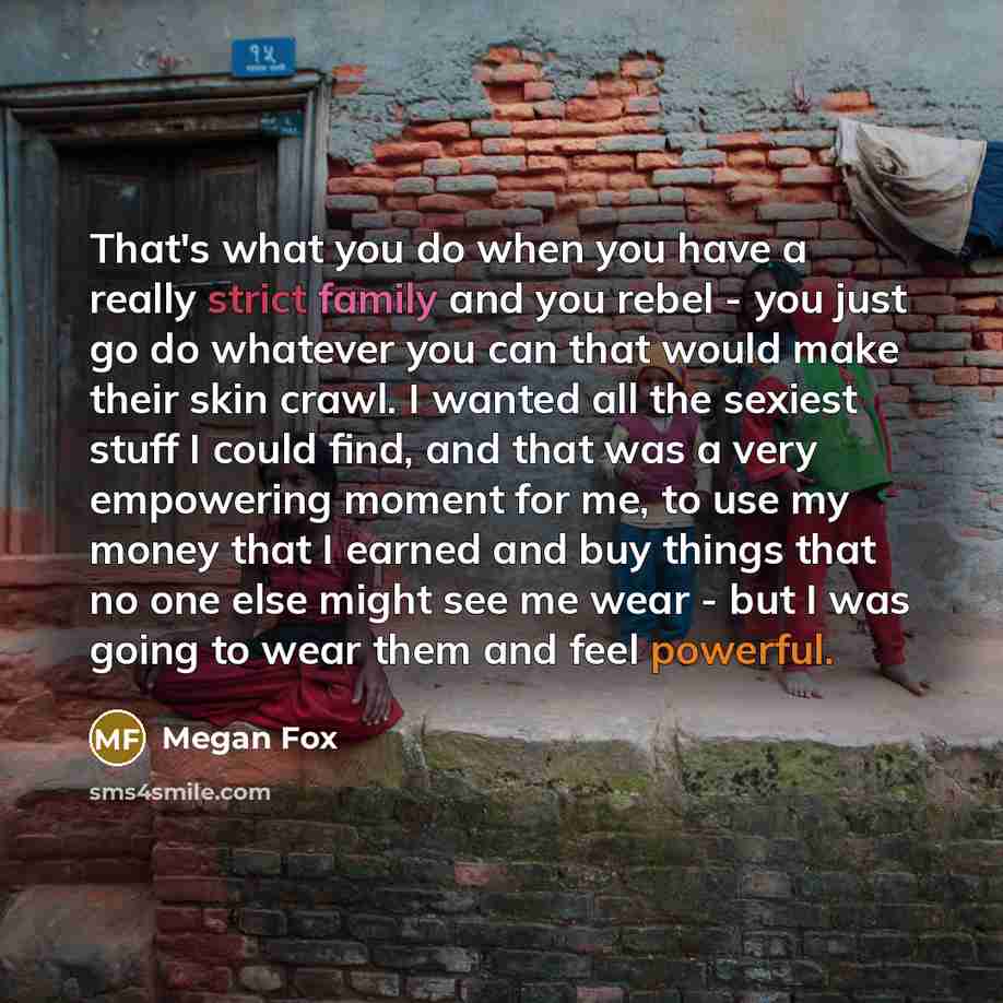 “That's what you do when you have a really strict…” quote by Megan Fox