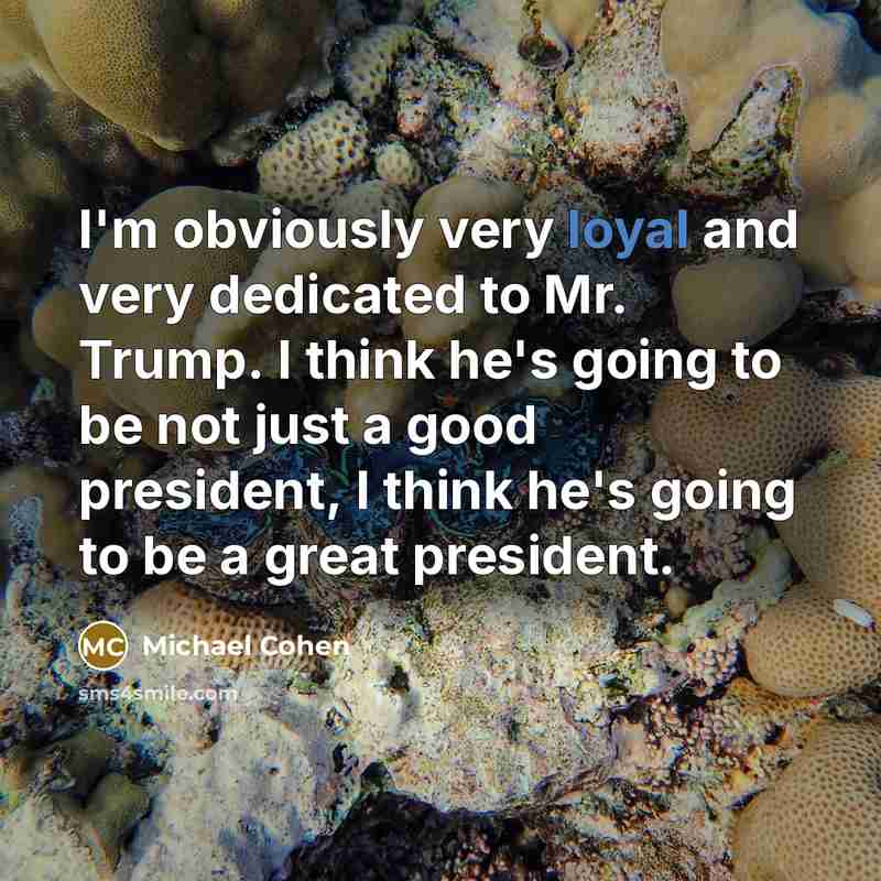 “I'm obviously very loyal and very dedicated to Mr. Trump.…” quote by Michael Cohen