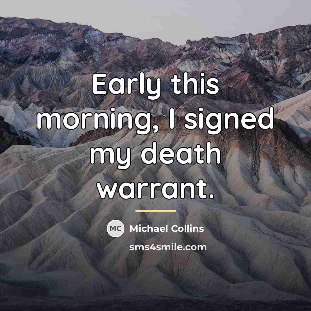 “Early this morning, I signed my death warrant.…” quote by Michael Collins