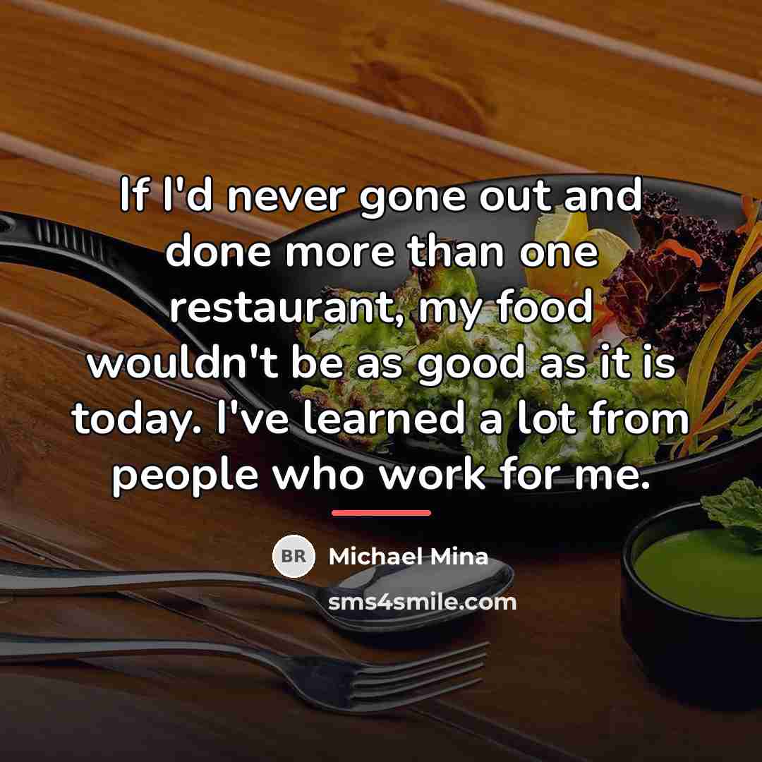 “If I'd never gone out and done more than one…” quote by Michael Mina