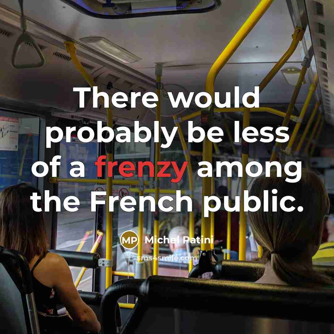 “There would probably be less of a frenzy among the…” quote by Michel Patini