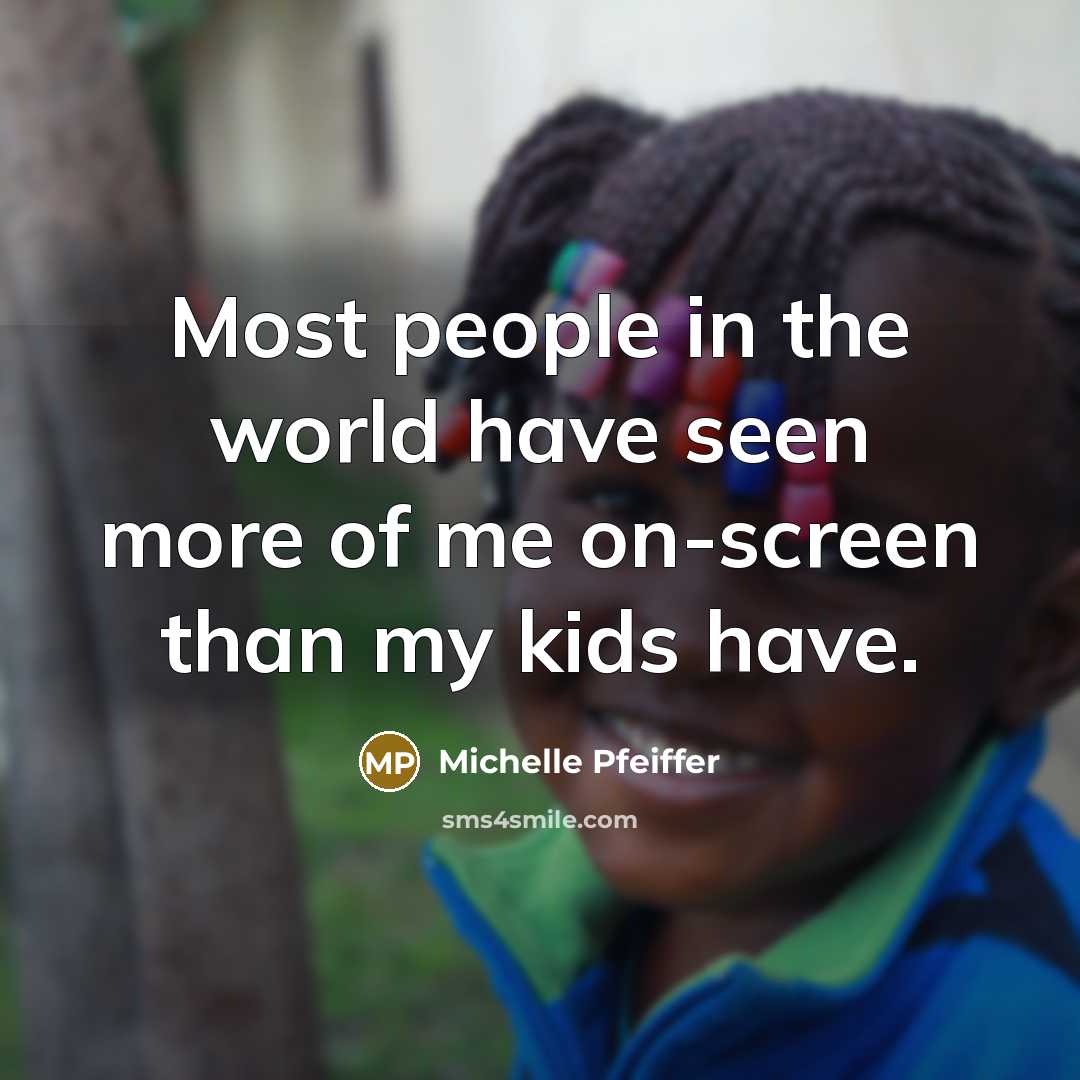 “Most people in the world have seen more of me…” quote by Michelle Pfeiffer