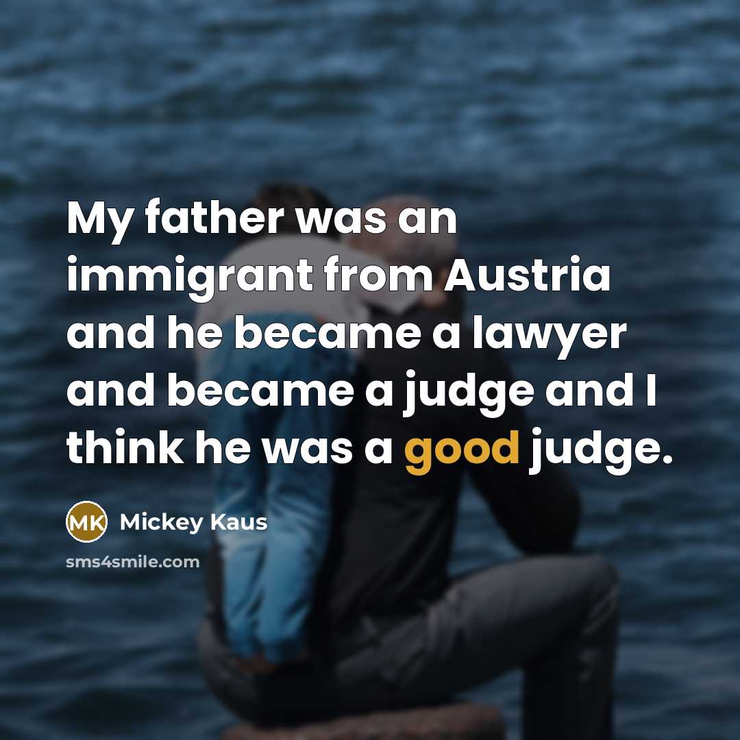 “My father was an immigrant from Austria and he became…” quote by Mickey Kaus