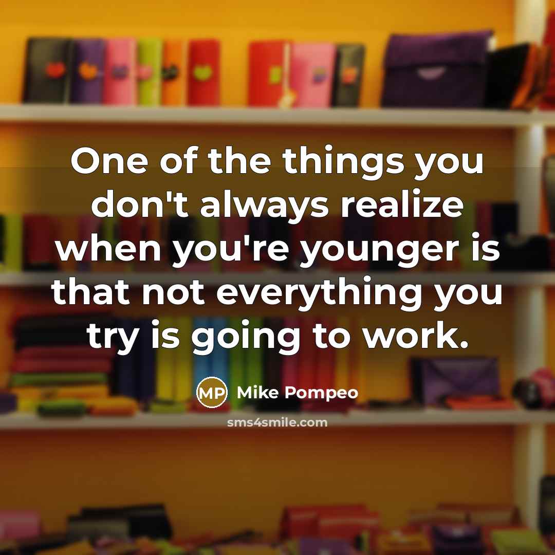 “One of the things you don't always realize when you're…” quote by Mike Pompeo