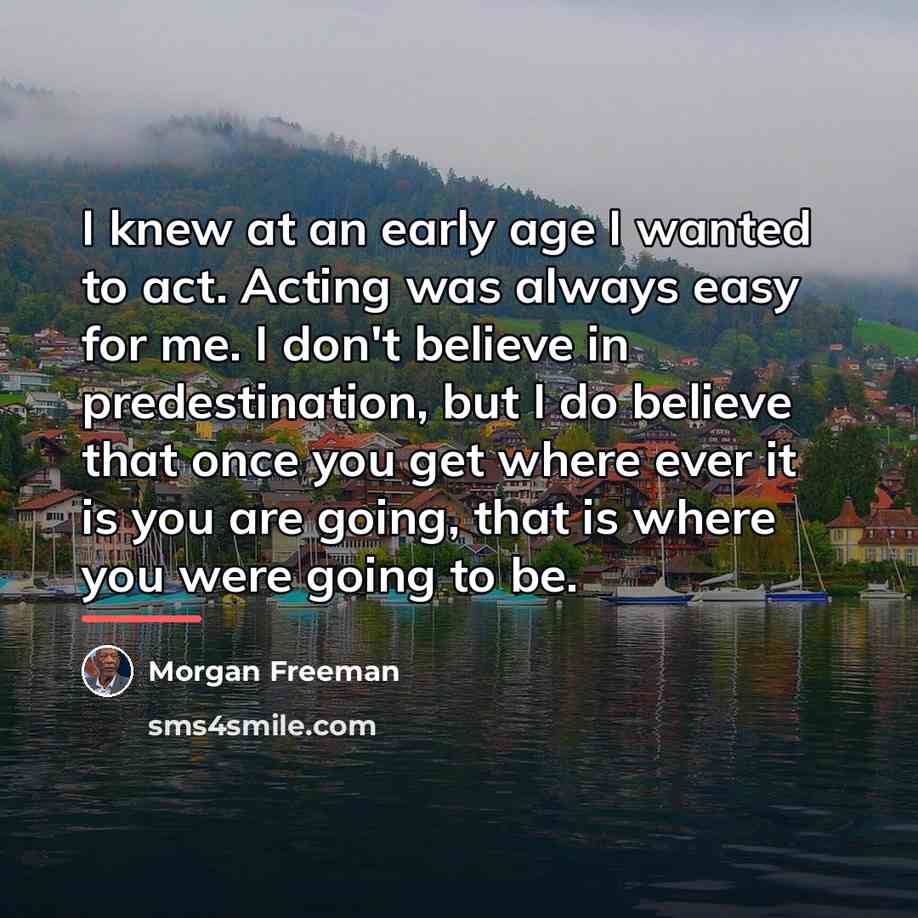 “I knew at an early age I wanted to act.…” quote by Morgan Freeman