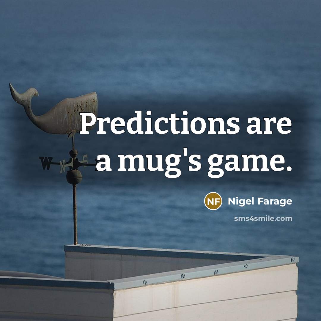 “Predictions are a mug's game.…” quote by Nigel Farage